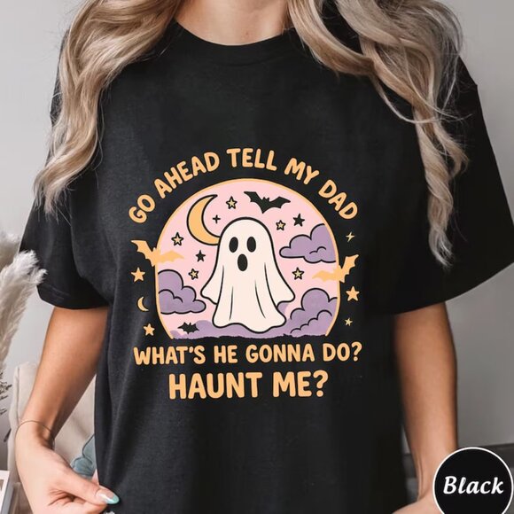 Tell My Dad Whats He Gonna Do Shirt, Funny Unisex Ghost Tee, Halloween Shirt - Picture 1 of 4